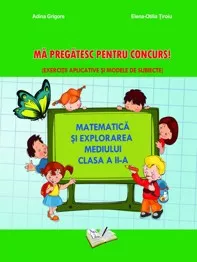 Ma pregatesc pentru concurs! - Matematica si explorarea mediului clasa a II-a