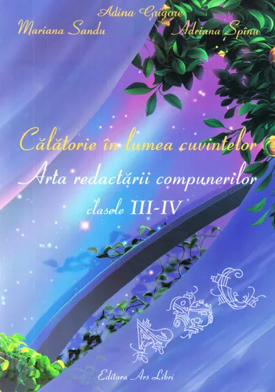 Calatorie in lumea cuvintelor - arta redactarii compunerilor - cls. III - IV-a