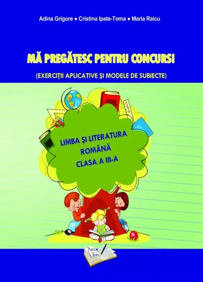 Ma pregatesc pentru concurs! Limba si literatura romana-cls. III-a