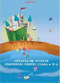 Cetatea de cuvinte. Compuneri pentru cls. a IV-a