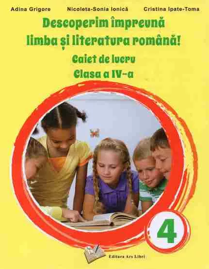 Descoperim impreuna limba si literatura romana! Caiet de lucru cls. a IV-a 
