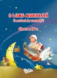 O lume minunata - lecturi de vacanta - cls. a IV-a 