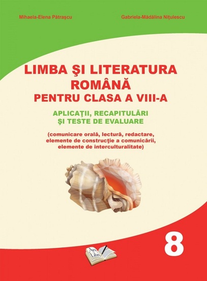 Limba si Literatura Romana pentru cls. A VIII-a - aplicatii recapitulari si teste de evaluare