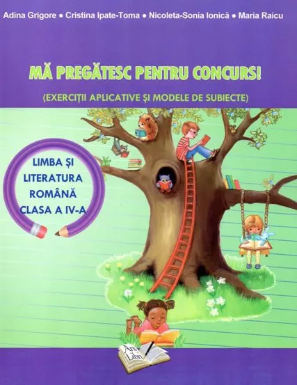 Ma pregatesc pentru concurs! - Limba si literatura romana - cls. a IV-a