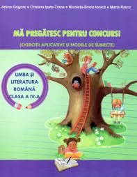 Ma pregatesc pentru concurs! - Limba si literatura romana - cls. a IV-a
