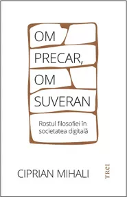 Om precar, om suveran: rostul filosofiei in societatea digitala