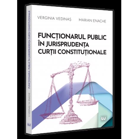 Functionarul public in jurisprudenta Curtii Constitutionale bookzone.ro poza bestsellers.ro