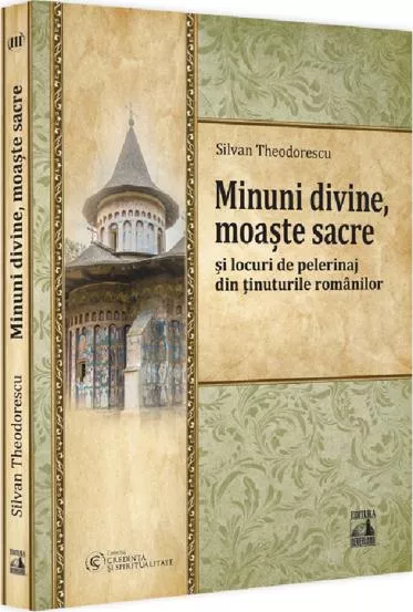 Minuni divine, moaste sacre si locuri de pelerinaj din tinuturile romanilor