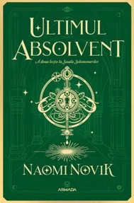 Ultimul absolvent (Seria Scoala Solomonarilor, partea a II-a)