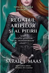 Regatul aripilor si al pieirii. Seria Regatul spinilor si al trandafirilor Vol.3