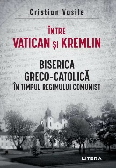 Vezi detalii pentru Intre Vatican si Kremlin. Biserica Greco-Catolica