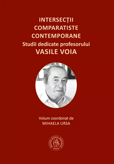 Intersectii comparatiste contemporane. Studii dedicate profesorului Vasile Voia