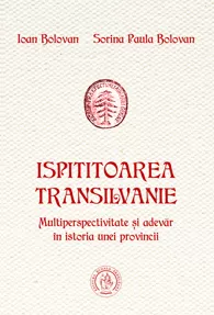 Ispititoarea Transilvanie. Multiperspectivitate si adevar in istoria unei provincii