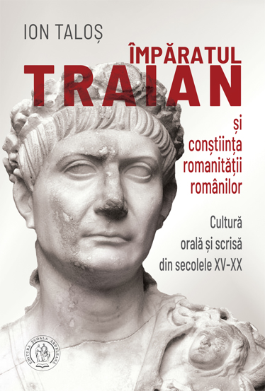 Imparatul Traian si constiinta romanitatii romanilor. Cultura orala si scrisa din secolele XV-XX (secolele imagine 2022