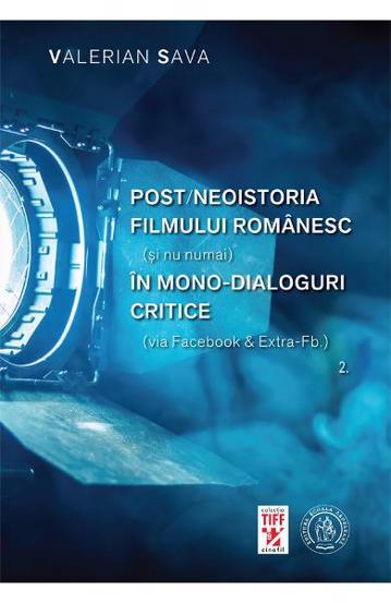Post/neoistoria filmului romanesc (si nu numai) in mono-dialoguri critice (via Facebook & ExtraFb.). Vol. 2 Reduceri Mari Aici bookzone.ro Bookzone