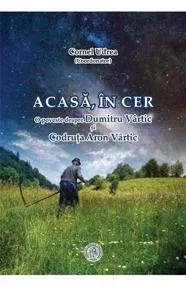 Acasa, in cer. O poveste despre Dumitru Vartic si Codruta Aron Vartic