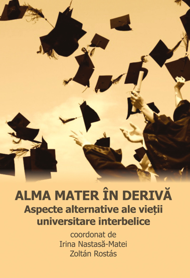 Alma mater in deriva. Aspecte alternative ale vietii universitare interbelice Reduceri Mari Aici ale Bookzone