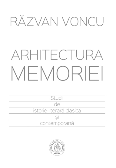 Arhitectura memoriei. Studii de istorie literara clasica si contemporana Reduceri Mari Aici Arhitectura Bookzone