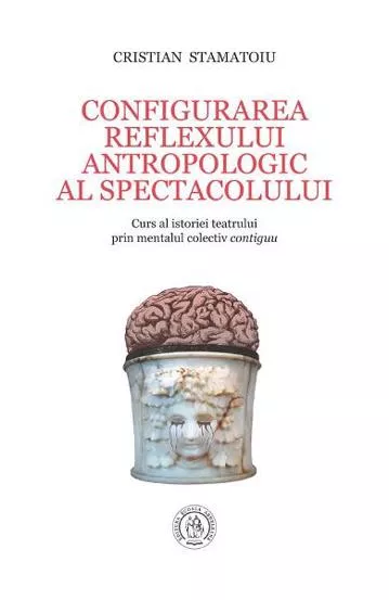 Configurarea reflexului antropologic al spectacolului. Curs al istoriei teatrului prin mentalul colectiv contiguu