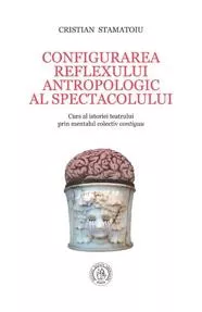 Configurarea reflexului antropologic al spectacolului. Curs al istoriei teatrului prin mentalul colectiv contiguu