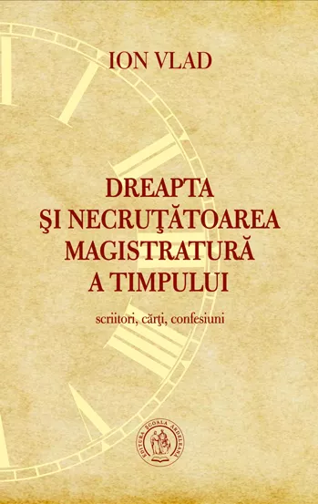 Dreapta si necrutatoarea magistratura a timpului. Scriitori, carti, confesiuni