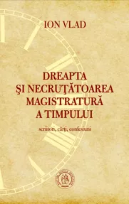 Dreapta si necrutatoarea magistratura a timpului. Scriitori, carti, confesiuni
