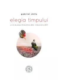 Elegia timpului. Un an de poezie (9 decembrie 2016  8 decembrie 2017)