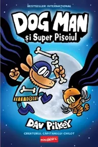 Dog Man si Super Pisoiul. Seria Dog Man Vol.4   