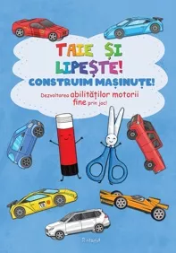 Taie si lipeste! Construim masinute
