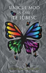 Secrete incatusate Vol.3, Unicul mod in care te iubesc