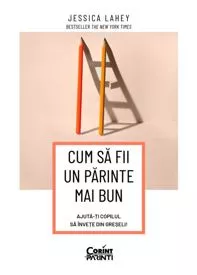 Cum să fii un părinte mai bun. Ajută-ți copilul să învețe din greșeli