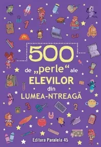 500 de perle ale elevilor din lumea-ntreaga