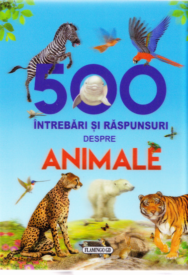 500 Intrebari si raspunsuri despre Animale Reduceri Mari Aici 500 Bookzone