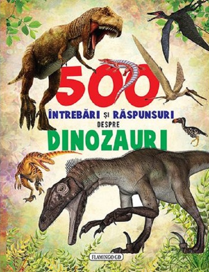 500 intrebari si raspunsuri despre dinozauri Reduceri Mari Aici 500 Bookzone