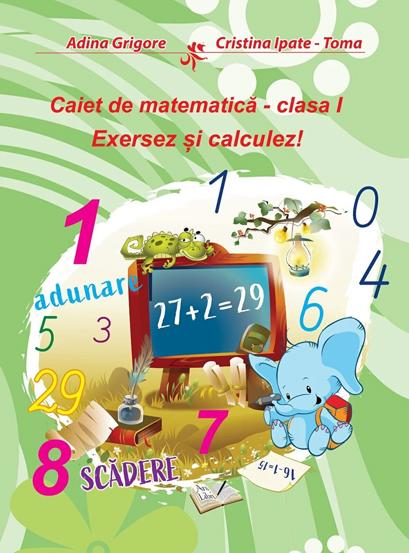 Vezi detalii pentru Caiet de matematica. Clasa I. Exersez si calculez!