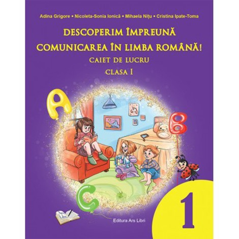 Descoperim impreuna comunicarea in limba romana. Caiet de lucru clasa I Reduceri Mari Aici Ars Libri Bookzone