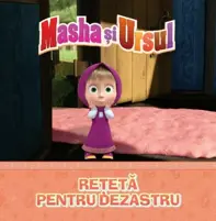 Masha si Ursul. Reteta pentru dezastru