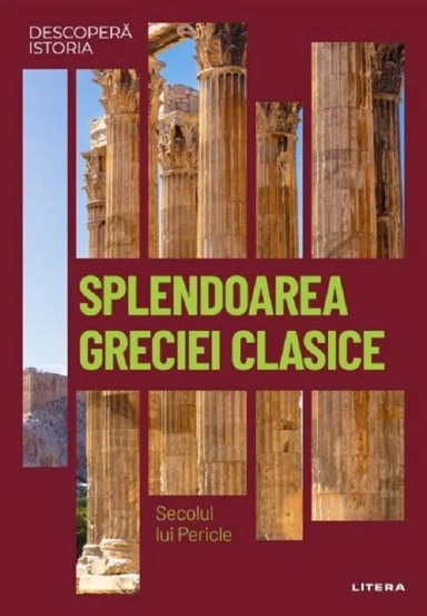 Descopera istoria. Splendoarea Greciei clasice. Secolul lui Pericle Reduceri Mari Aici bookzone.ro Bookzone