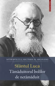 Sfantul Luca – Tamaduitorul bolilor de netamaduit