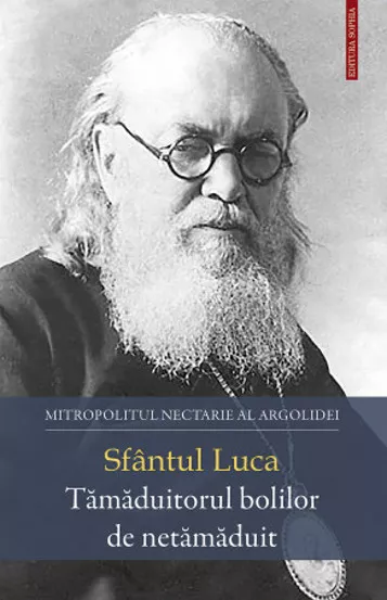 Sfantul Luca – Tamaduitorul bolilor de netamaduit