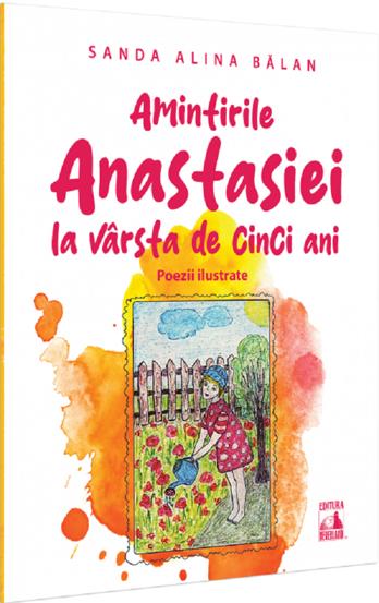 Amintirile Anastasiei la varsta de cinci ani. Poezii ilustrate