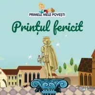 Printul fericit. Primele mele povesti