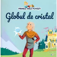 Primele mele povesti. Globul de cristal