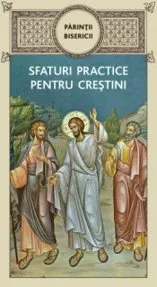 Parintii bisericii. Sfaturi practice pentru crestini
