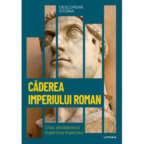 Descopera istoria. Caderea Imperiului Roman Reduceri Mari Aici bookzone.ro Bookzone