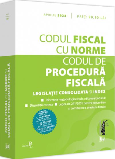 Codul fiscal cu Norme si Codul de procedura fiscala: aprilie 2023 (resigilat)