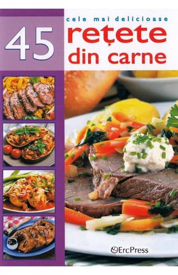 Cele mai delicioase 45 retete din carne (resigilat)