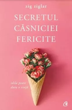 Secretul casniciei fericite. Editia a II-a (resigilat)