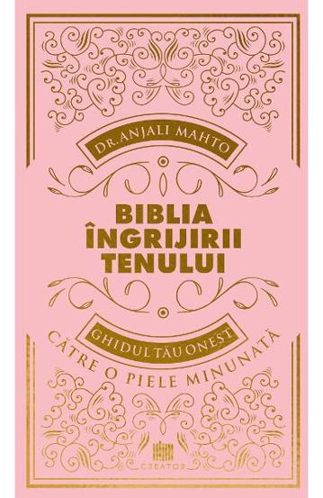 Biblia ingrijirii tenului. Ghidul tau onest pentru o piele minunata (resigilat)