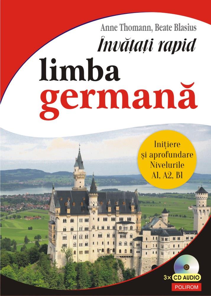 Învățați rapid limba germană. Iniţiere și aprofundare: nivelurile A1 A2 B1 3 x CD audio (resigilat)
